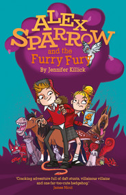 Alex Sparrow and the Furry Fury by Jennifer Killick, Heath McKenzie, 9781910080740