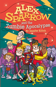 Alex Sparrow and the Zumbie Apocalypse by Jennifer Killick, Heath McKenzie, 9781913102043