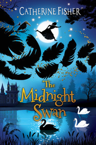 The Midnight Swan by Catherine Fisher, Anne Glenn, 9781913102371