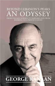 Beyond Lebanon's Peaks - An Odyss (From Village School to Harvard and from Banking to a Prince's Court?) by George Kanaan, 9781914325267