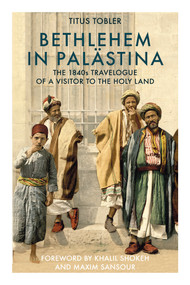 Bethlehem in Palästina (The 1840s Travelogue of a Visitor to the Holy Land) by Titus Tobler, 9781914325281