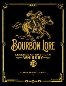 Bourbon Lore (Legends of American Whiskey) by Mason Walker, Clay Risen, Darren Higgins, 9781935622796