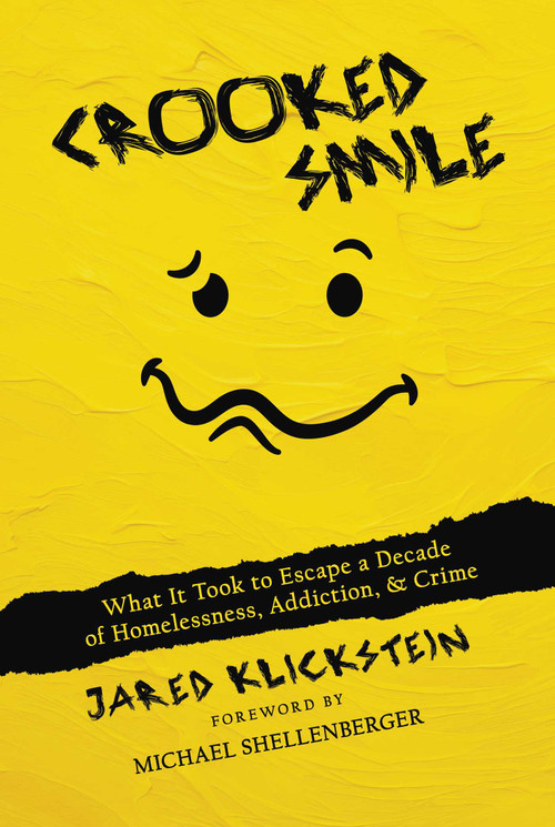 Crooked Smile (What It Took to Escape a Decade of Homelessness, Addiction, & Crime) by Jared Klickstein, Michael Shellenberger, 9798888452523