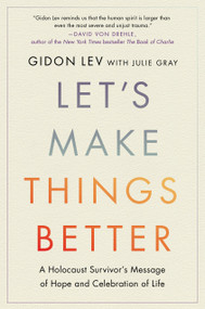 Let's Make Things Better (A Holocaust Survivor's Message of Hope and Celebration of Life) by Gidon Lev, Julie Gray, 9780306835636