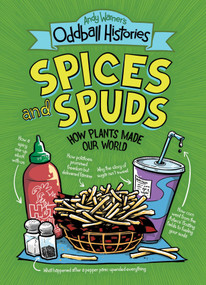 Andy Warner's Oddball Histories: Spices and Spuds (How Plants Made Our World) - 9780316498272 by Andy Warner, 9780316498272