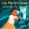 Up Periscope! (How Engineer Raye Montague Revolutionized Shipbuilding) by Jennifer Swanson, Veronica Miller Jamison, 9780316565486