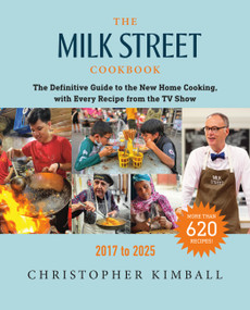 The Milk Street Cookbook (The Definitive Guide to the New Home Cooking, with Every Recipe from the TV Show, 2017-2025) by Christopher Kimball, 9780316572552