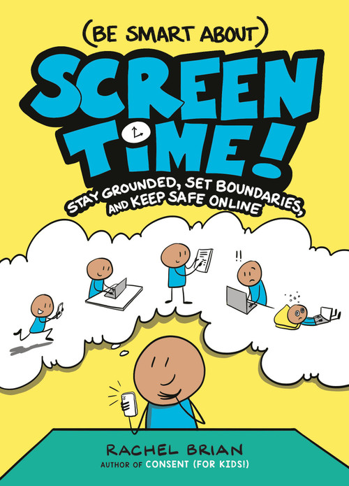 (Be Smart About) Screen Time! (Stay Grounded, Set Boundaries, and Keep Safe Online) by Rachel Brian, 9780316575546