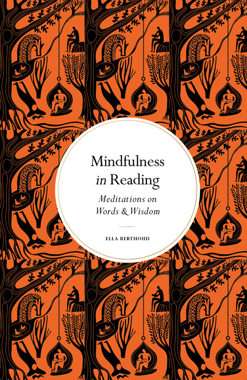 Mindfulness in Reading (Meditations on Words & Wisdom) by Ella Berthoud, 9780711298729