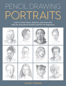 Pencil Drawing Portraits (Learn to draw faces, features, and more with step-by-step pencil projects perfect for beginners) by Samet Turkan, 9780760391372