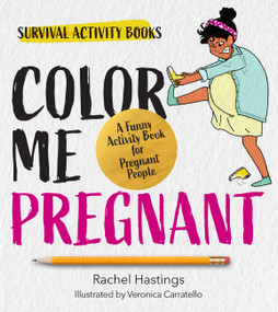 Color Me Pregnant (A Funny Activity Book for Pregnant People) by Rachel Hastings, 9780760392249