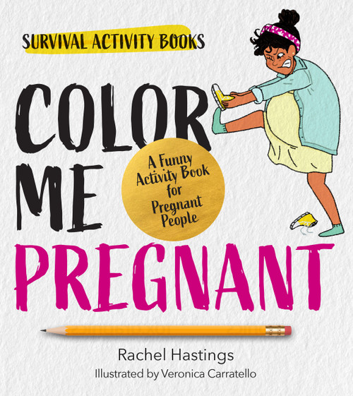 Color Me Pregnant (A Funny Activity Book for Pregnant People) by Rachel Hastings, 9780760392249