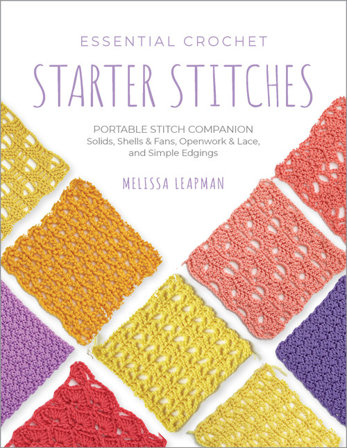 Essential Crochet Starter Stitches (Portable Stitch Companion: Solids, Shells & Fans, Openwork & Lace, and Simple Edgings) by Melissa Leapman, 9780760392324