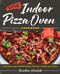 Epic Indoor Pizza Oven Cookbook (Recipes and Techniques for All Kinds of Pizza - for All Brands of Indoor Pizza Ovens) by Jonathon Schuhrke, 9780760393215