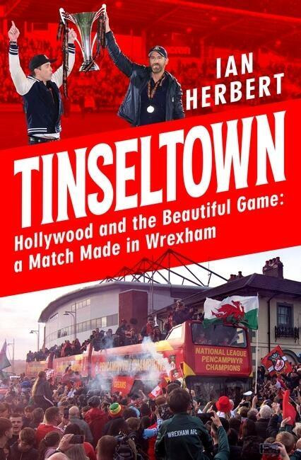 Tinseltown (Hollywood and the beautiful game - a match made in Wrexham) - 9781035407736 by Ian Herbert, 9781035407736