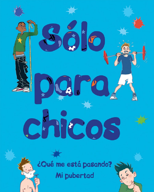Sólo para chicos (¿Qué me está pasando? Mi pubertad) (Spanish Edition) by Matt Crossick, Rob Davis, Cottage Door Press, 9781680525793