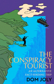 The Conspiracy Tourist (Travels Through a Strange World) by Dom Joly, 9781472146694