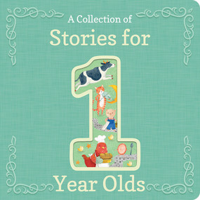 A Collection of Stories for 1-Year-Olds by Cottage Door Press, Jaye Garnett, Gabriele Antonini, Victoria Assanelli, Miriam Bos, Sydney Hanson, Emma Randall, Julia Swaney, Hannah Tolson, 9781646383368