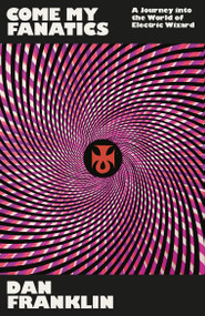 Come My Fanatics (A Journey into the World of Electric Wizard) - 9781474625418 by Dan Franklin, 9781474625418