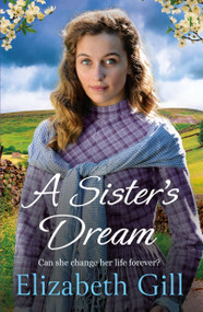 A Sister's Dream (a moving and uplifting emotional saga from the author of An Orphan's Wish) by Elizabeth Gill, 9781529421149