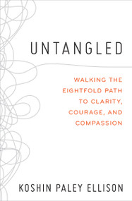 Untangled (Walking the Eightfold Path to Clarity, Courage, and Compassion) - 9781538708316 by Koshin Paley Ellison, 9781538708316