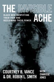 The Invisible Ache (Black Men Identifying Their Pain and Reclaiming Their Power) - 9781538725146 by Courtney B. Vance, Dr. Robin L. Smith, 9781538725146