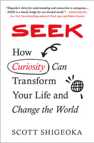 Seek (How Curiosity Can Transform Your Life and Change the World) - 9781538740811 by Scott Shigeoka, 9781538740811