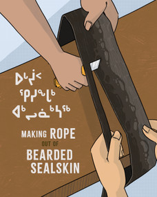 Making Rope Out of Bearded Sealskin by Susan Avingaq, Elisapee Avingaq, Lenny Lishchenko, 9781774507971