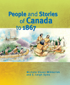 People and Stories of Canada to 1867 by Michele Visser-Wikkerink, E. Leigh Syms, 9781553790921
