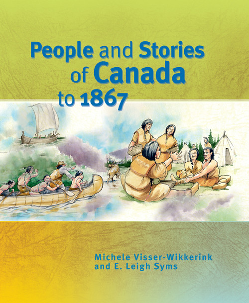 People and Stories of Canada to 1867 by Michele Visser-Wikkerink, E. Leigh Syms, 9781553790921