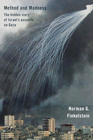 Method and Madness (The Hidden Story of Israel's Assaults on Gaza) by Norman Finkelstein, 9781939293718