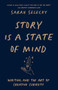 Story Is A State of Mind (Writing and the Art of Creative Curiosity) by Sarah Selecky, 9781998336012