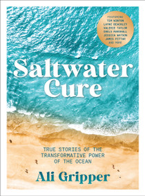 Saltwater Cure (True Stories of the Transformative Power of the Ocean) by Ali Gripper, 9781761500008