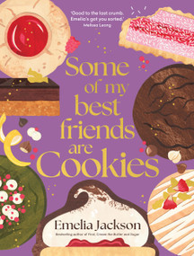 Some of My Best Friends are Cookies (Recipes for baking perfection) by Emelia Jackson, 9781761500299
