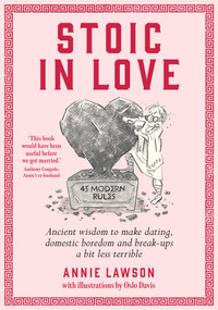 Stoic In Love (Ancient wisdom to make dating, domestic boredom and break-ups a bit less terrible) by Annie Lawson, Oslo Davis, 9781761500404