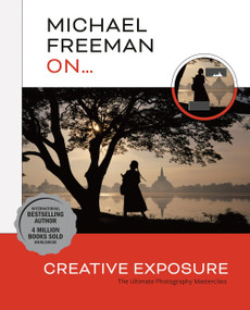 Michael Freeman On... Creative Exposure (The Ultimate Photography Masterclass) by Michael Freeman, 9781781579428