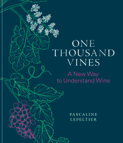 One Thousand Vines (A New Way to Understand Wine) by Pascaline Lepeltier, Rene Redzepi, Ava Mees List, Rajat Parr, 9781784729233