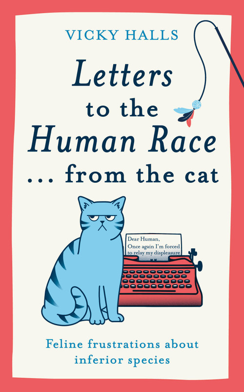 Letters to the Human Race…from the Cat (Feline frustrations about inferior species) by Vicky Halls, 9781788405546
