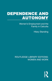 Dependence and Autonomy (Women's Employment and the Family in Calcutta) by Hilary Standing, 9781032286068