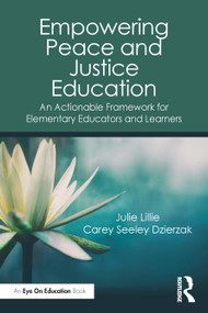 Empowering Peace and Justice Education (An Actionable Framework for Elementary Educators and Learners) by Julie Lillie, Carey Seeley Dzierzak, 9781032580791
