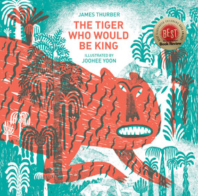 The Tiger Who Would Be King by James Thurber, JooHee Yoon, 9781592701827