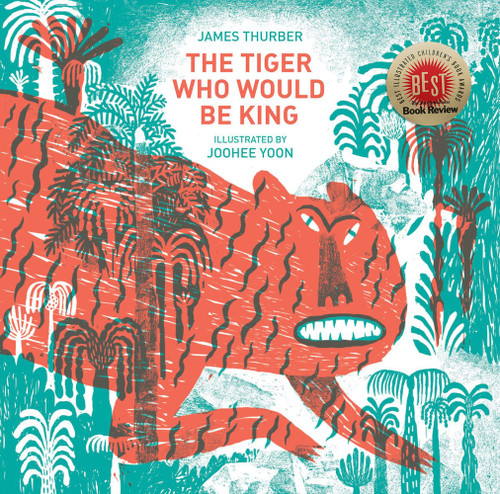The Tiger Who Would Be King by James Thurber, JooHee Yoon, 9781592701827