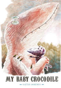 My Baby Crocodile by Gaëtan Dorémus, Sarah Klinger, 9781592701926