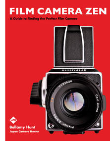 Film Camera Zen (A Guide to Finding the Perfect Film Camera) by Bellamy Hunt, Japan Camera Hunter, 9781797232300