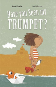 Have You Seen My Trumpet? by Michaël Escoffier, Kris Di Giacomo, 9781592702015