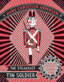 The Steadfast Tin Soldier by Hans Christian Anderson, JooHee Yoon, 9781592702022
