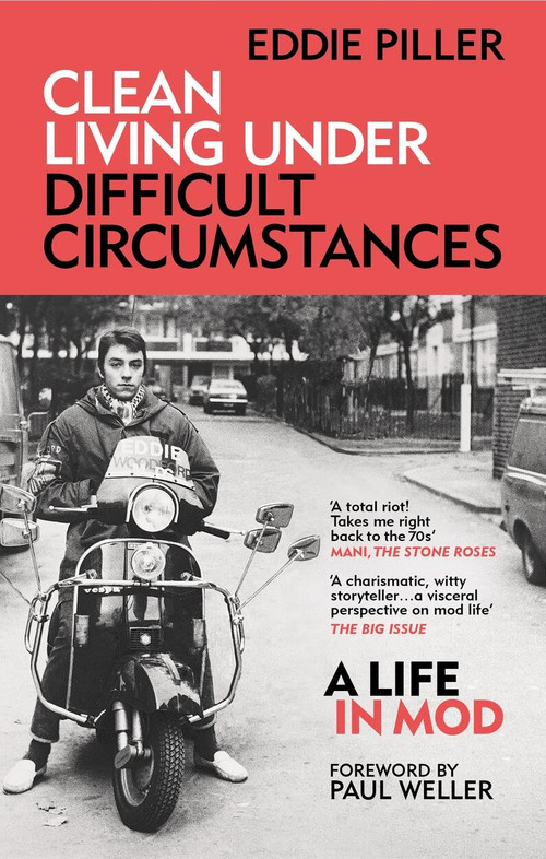 Clean Living Under Difficult Circumstances (A Life In Mod - From the Revival to Acid Jazz) - 9781800960626 by Eddie Piller, 9781800960626