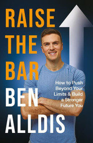 Raise The Bar (How to Push Beyond Your Limits and Build a Stronger Future You) - 9781804190616 by Ben Alldis, 9781804190616