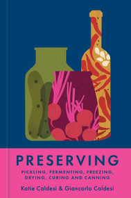 Preserving (Pickling, Fermenting, Freezing, Drying, Curing and Canning) by Katie Caldesi, Giancarlo Caldesi, 9781804192405
