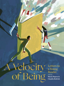 A Velocity of Being (Letters to a Young Reader) by Maria Popova, Claudia Bedrick, 9781592702282